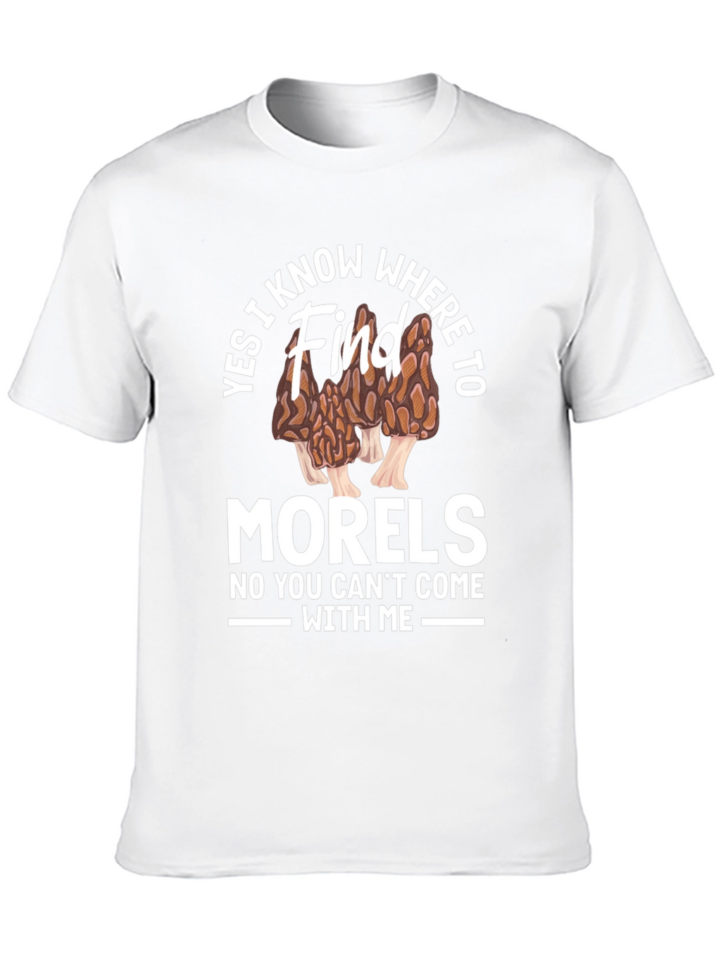 Yes I Know Where to Find Morels T-Shirt