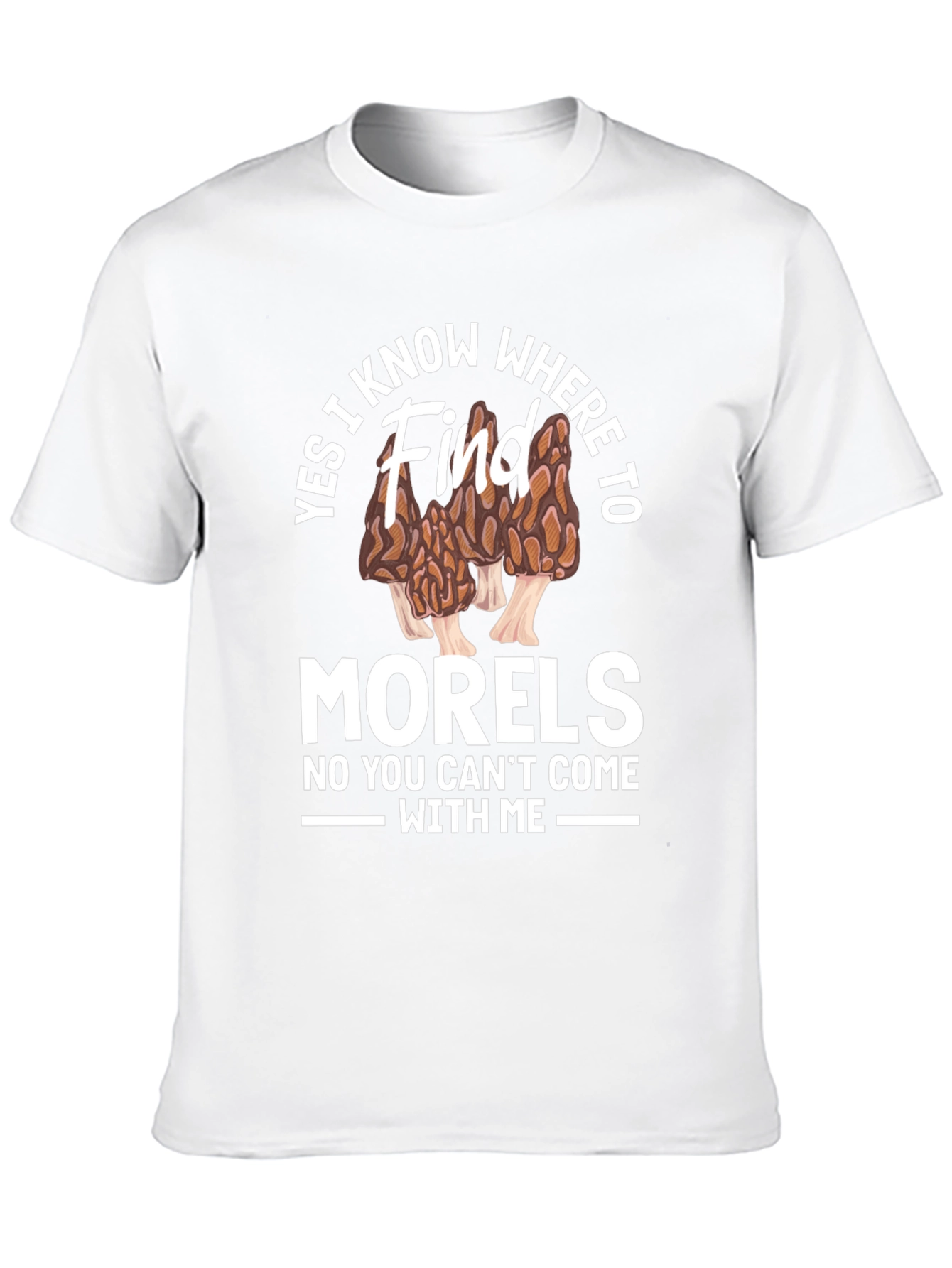 Yes I Know Where to Find Morels T-Shirt