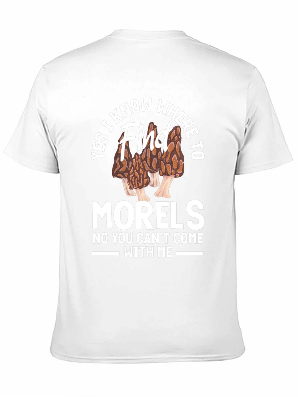 Yes I Know Where to Find Morels T-Shirt