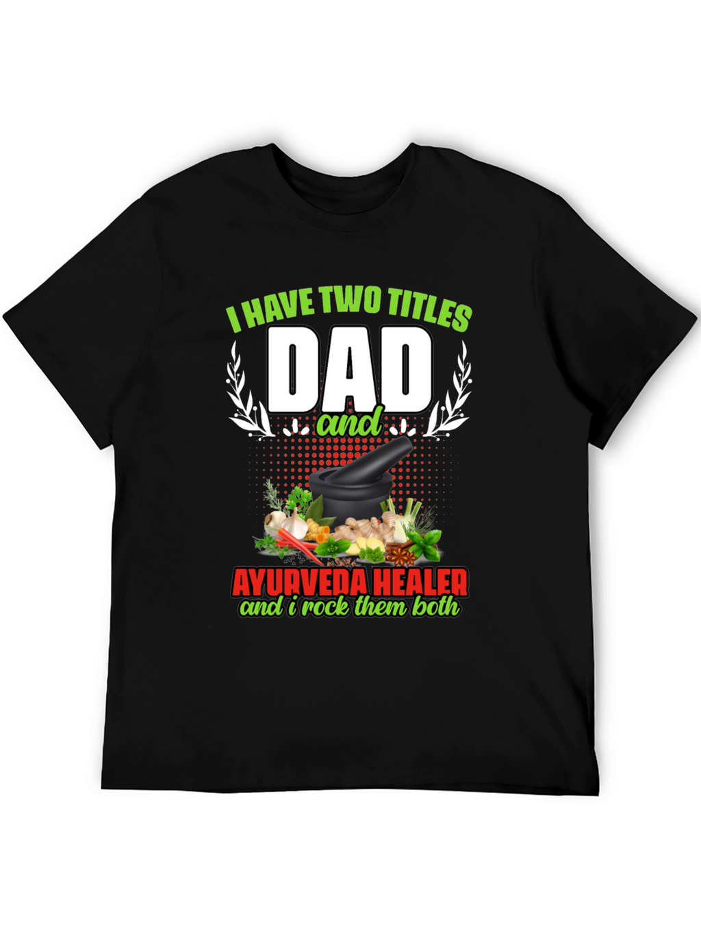 Dad Ayurveda Healer T-Shirt - Rock Both Titles!