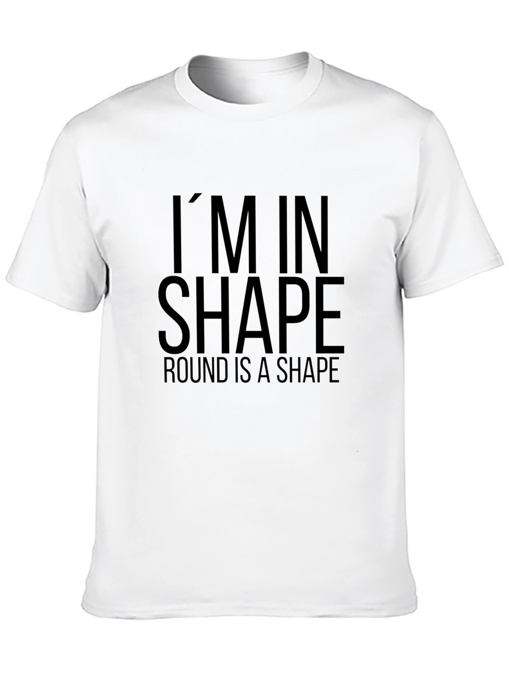 Funny Im in Shape Round T-Shirt