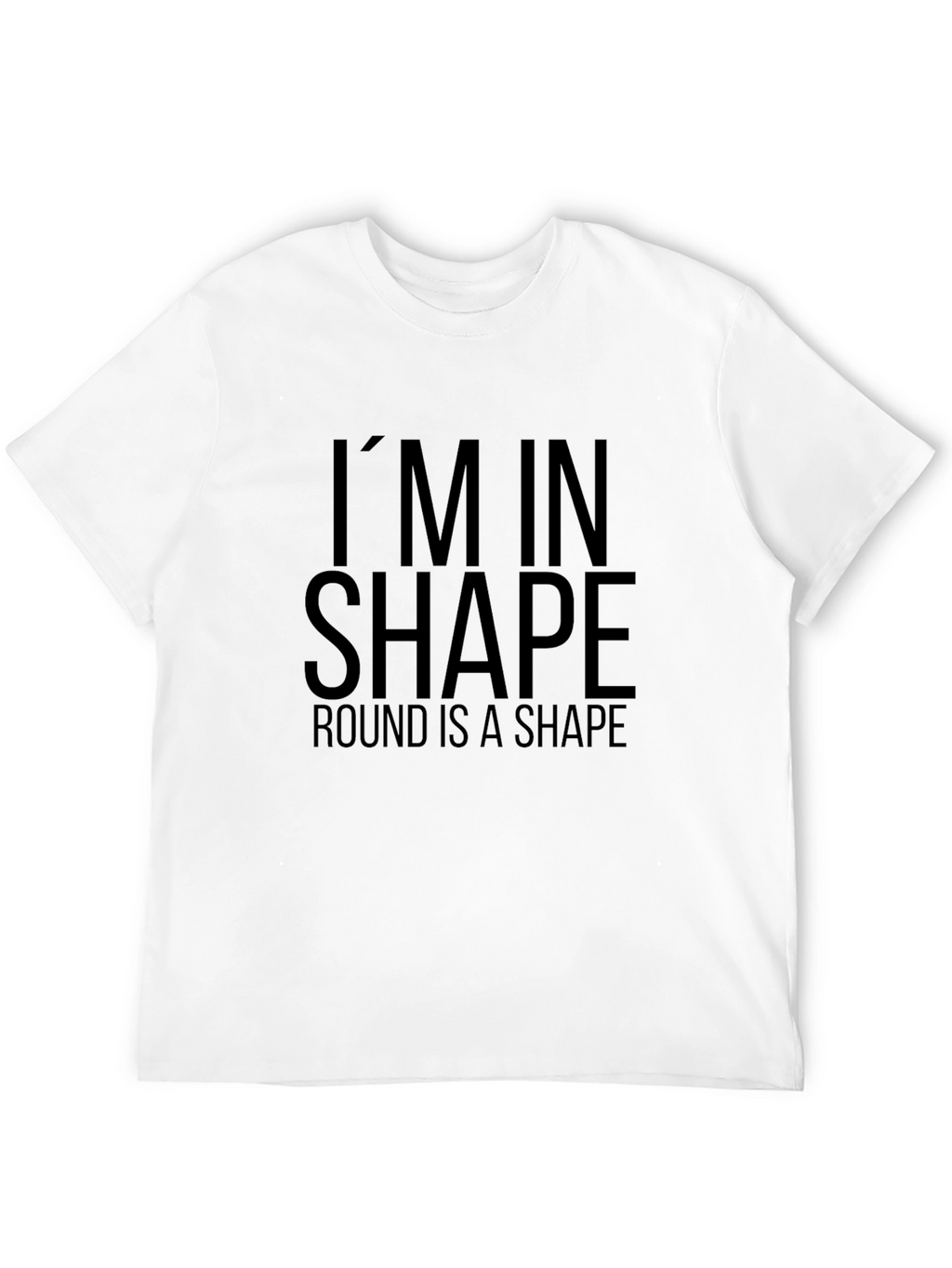 Funny Im in Shape Round T-Shirt