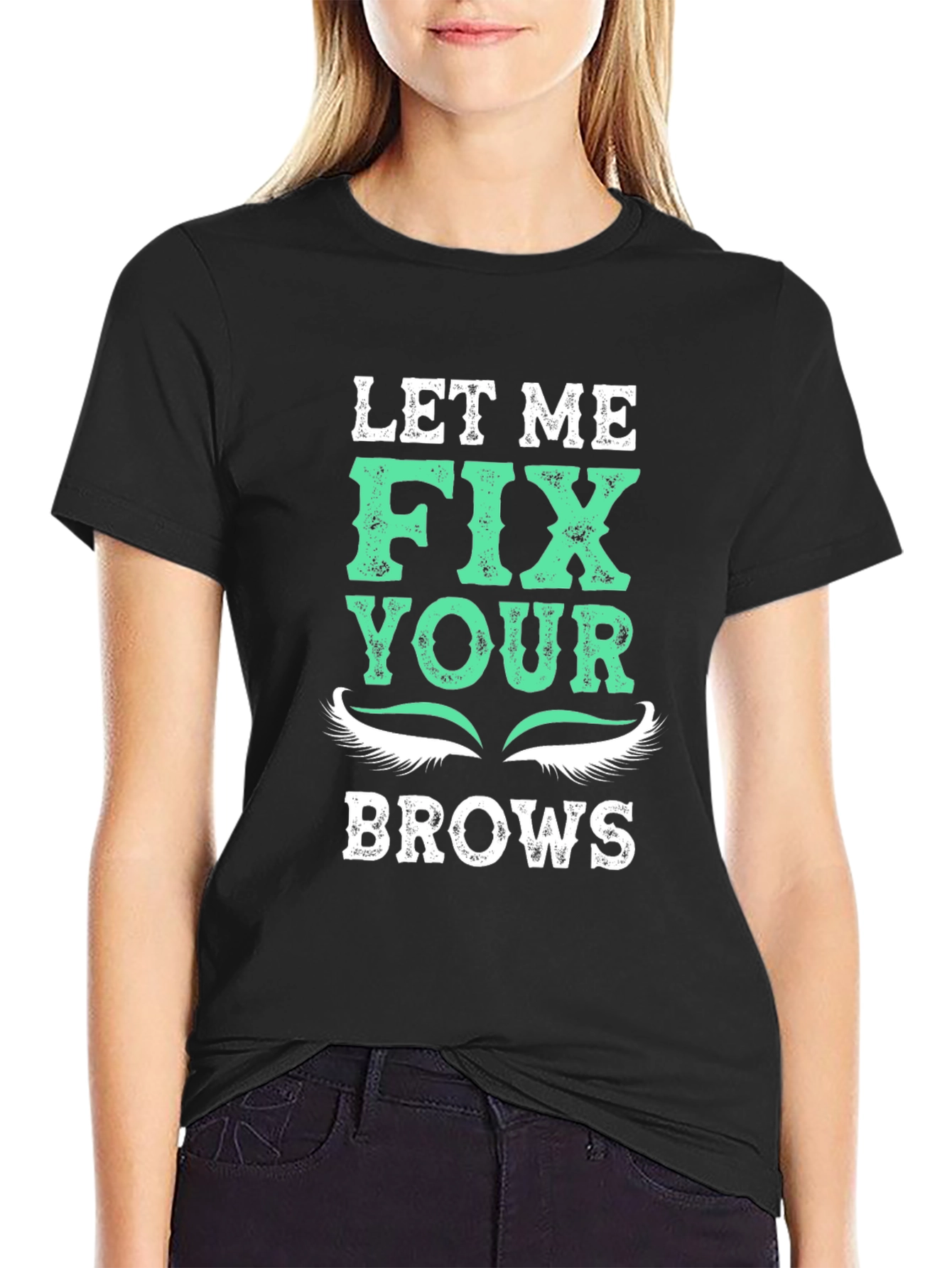 Let Me Fix Your Brows T-Shirt