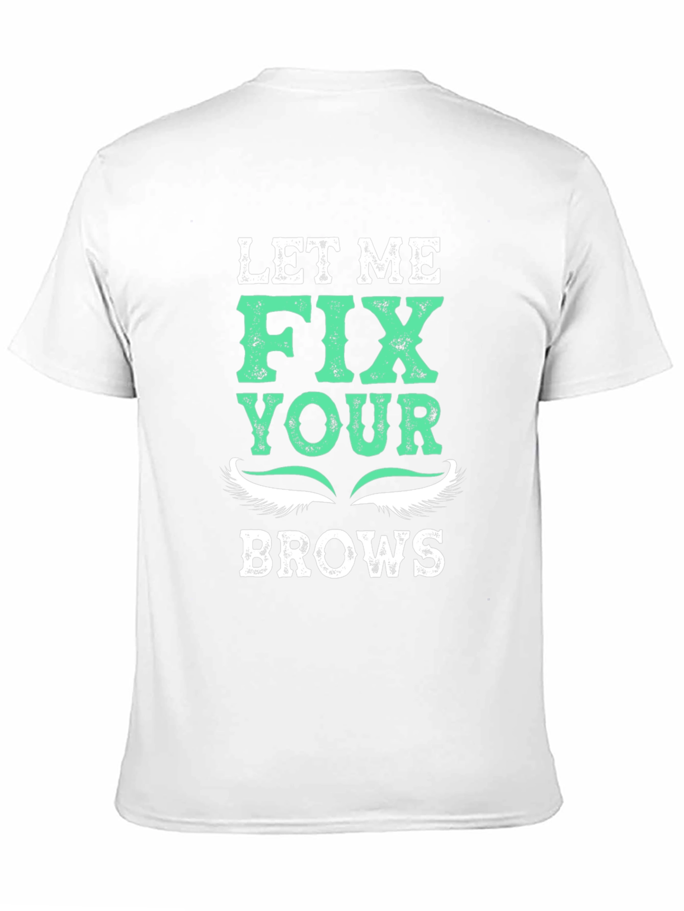 Let Me Fix Your Brows T-Shirt