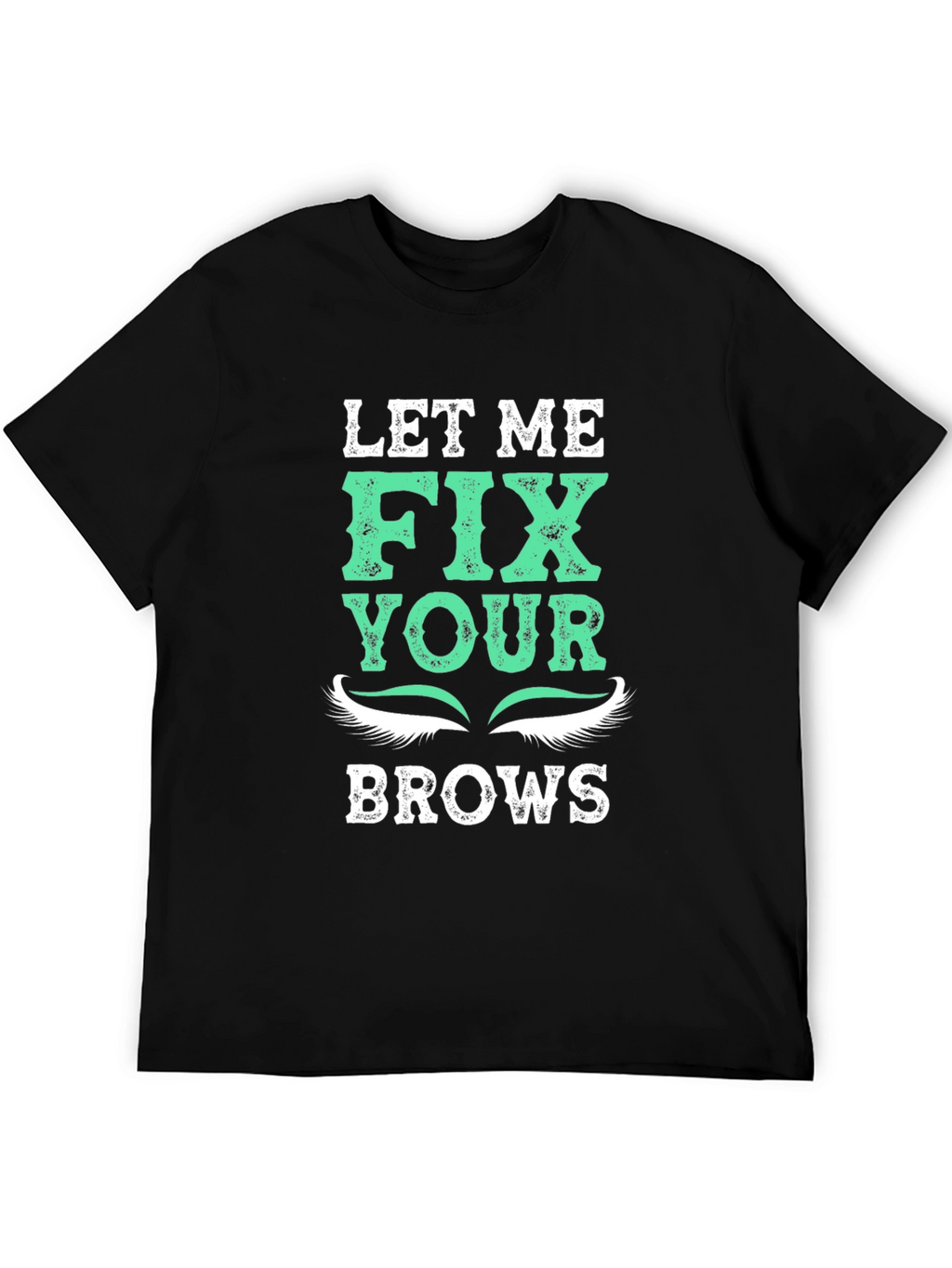 Let Me Fix Your Brows T-Shirt