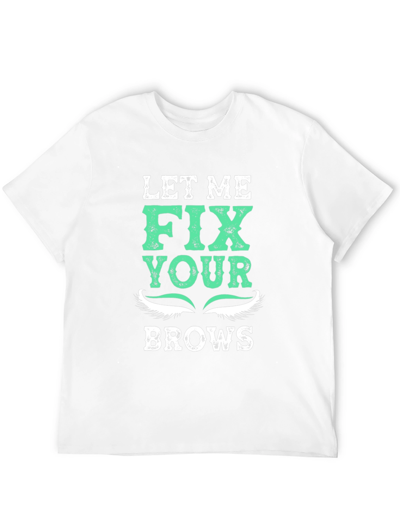 Let Me Fix Your Brows T-Shirt