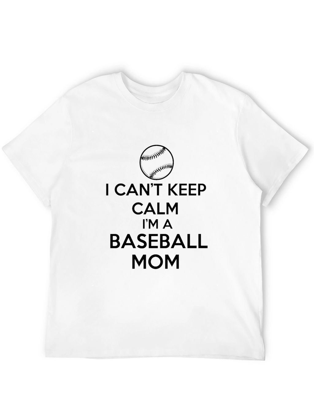 I Cant Keep Calm Baseball Mom T-Shirt