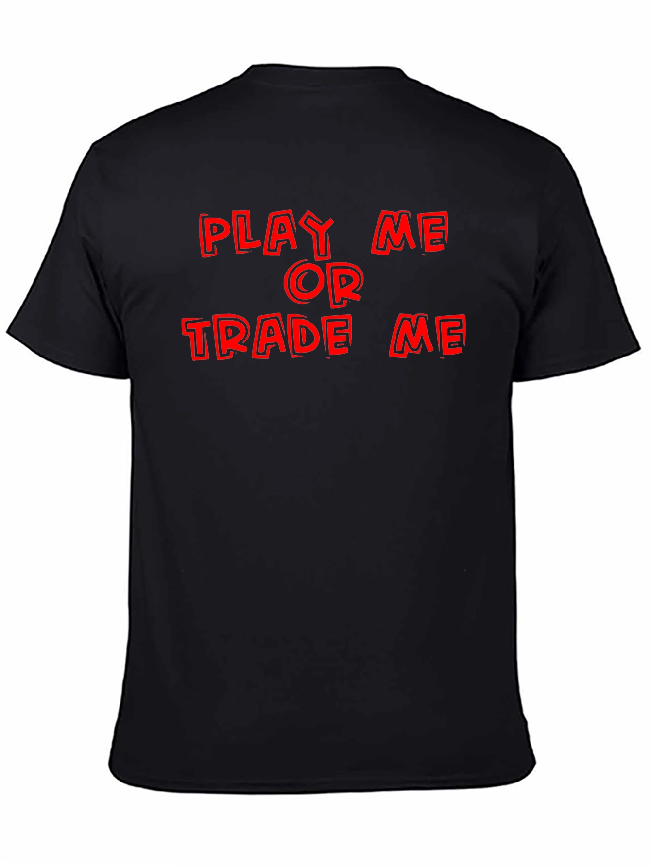 Play Me or Trade Me T-Shirt