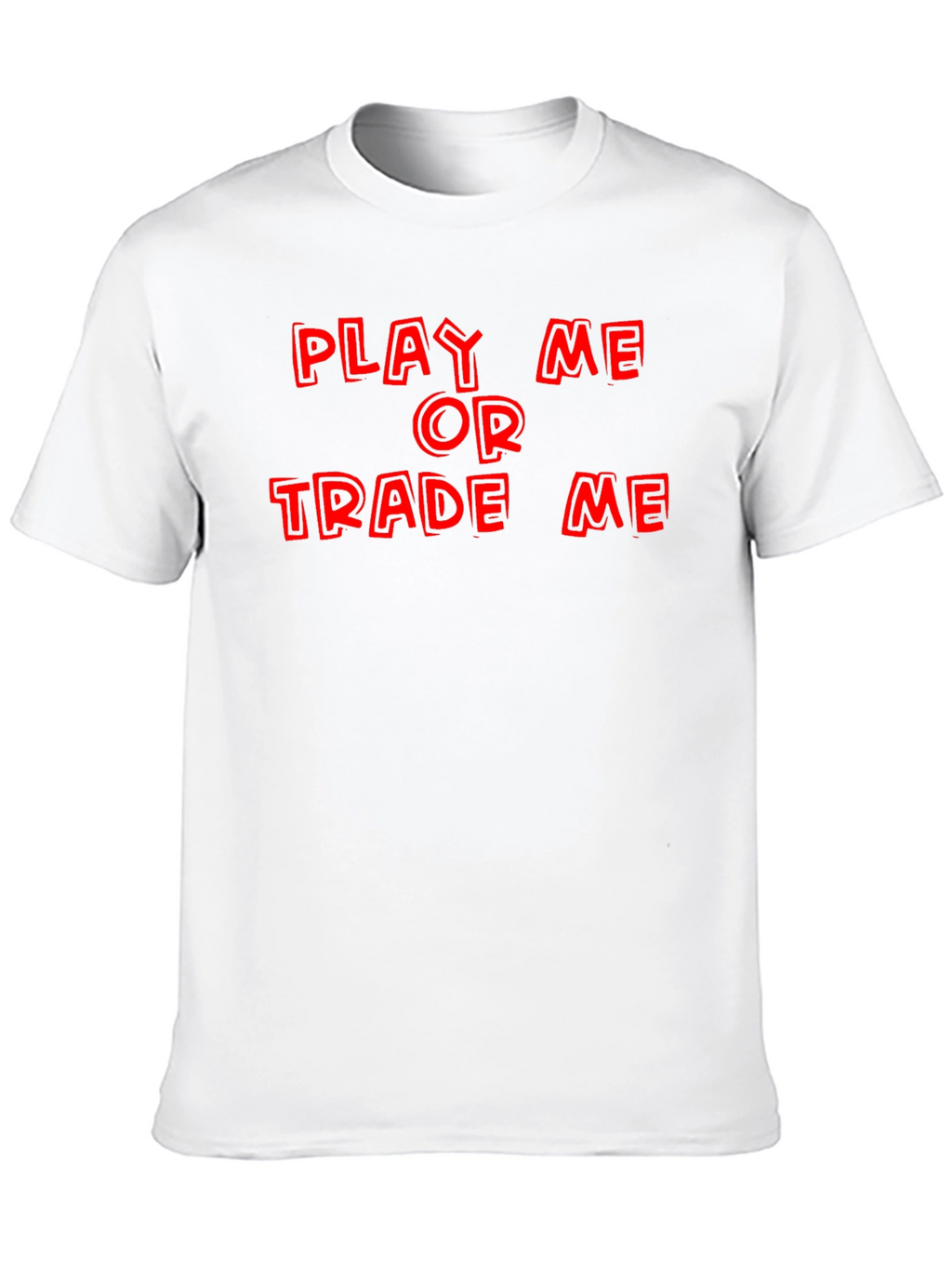 Play Me or Trade Me T-Shirt