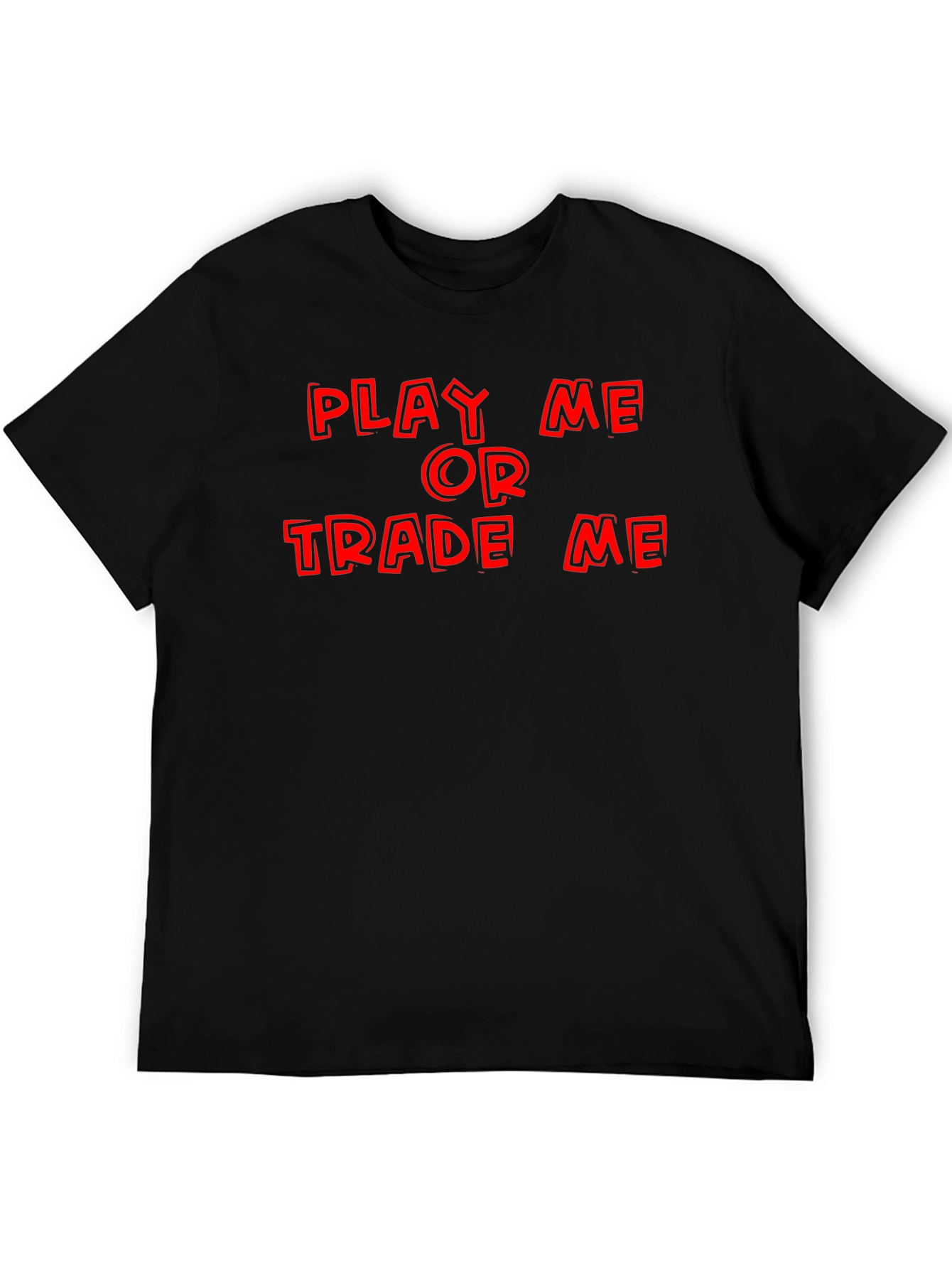 Play Me or Trade Me T-Shirt