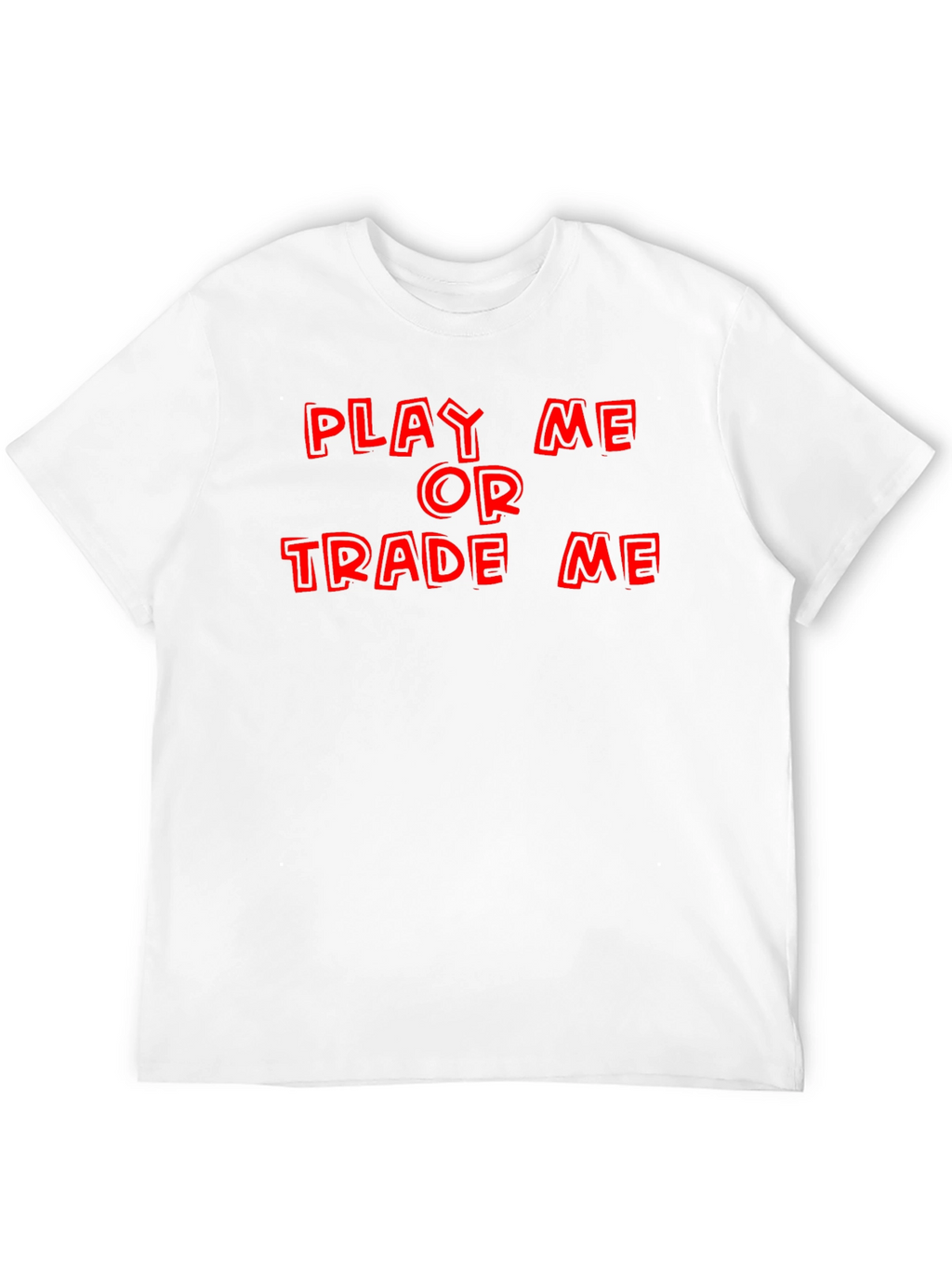 Play Me or Trade Me T-Shirt