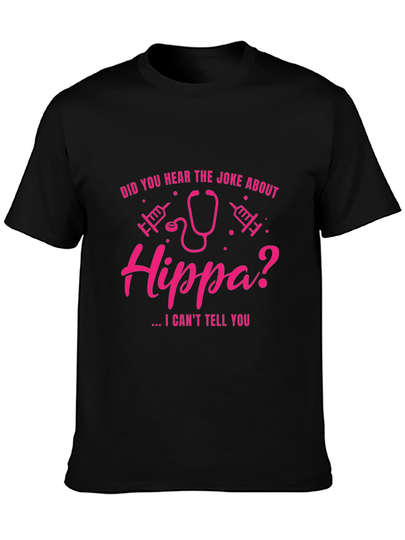 HIPPA Joke T-Shirt - I Cant Tell You