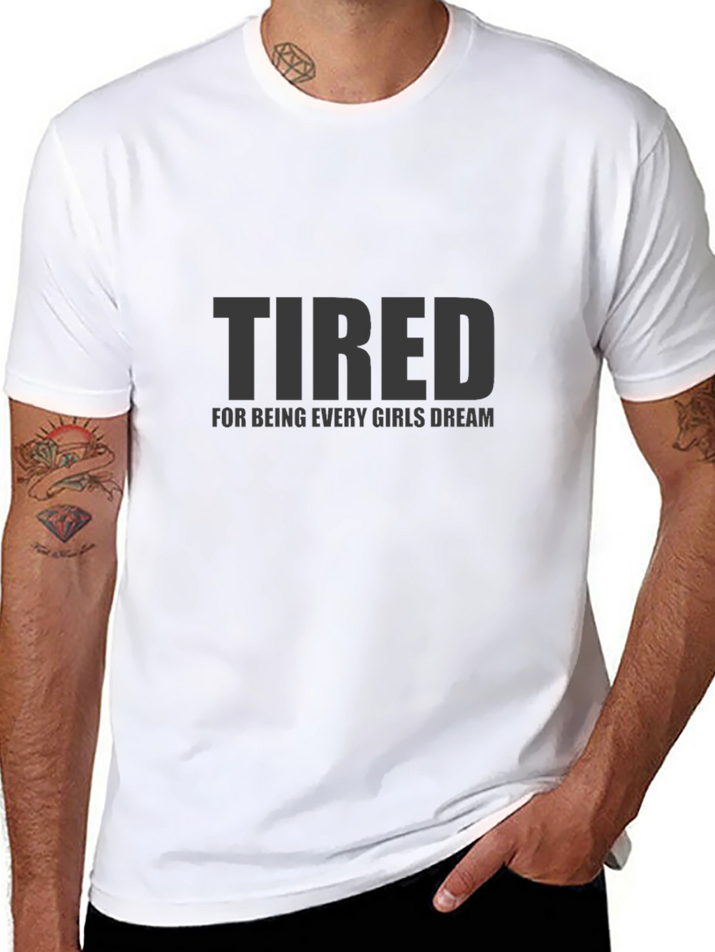 Tired Every Girls Dream Funny Mens T-Shirt