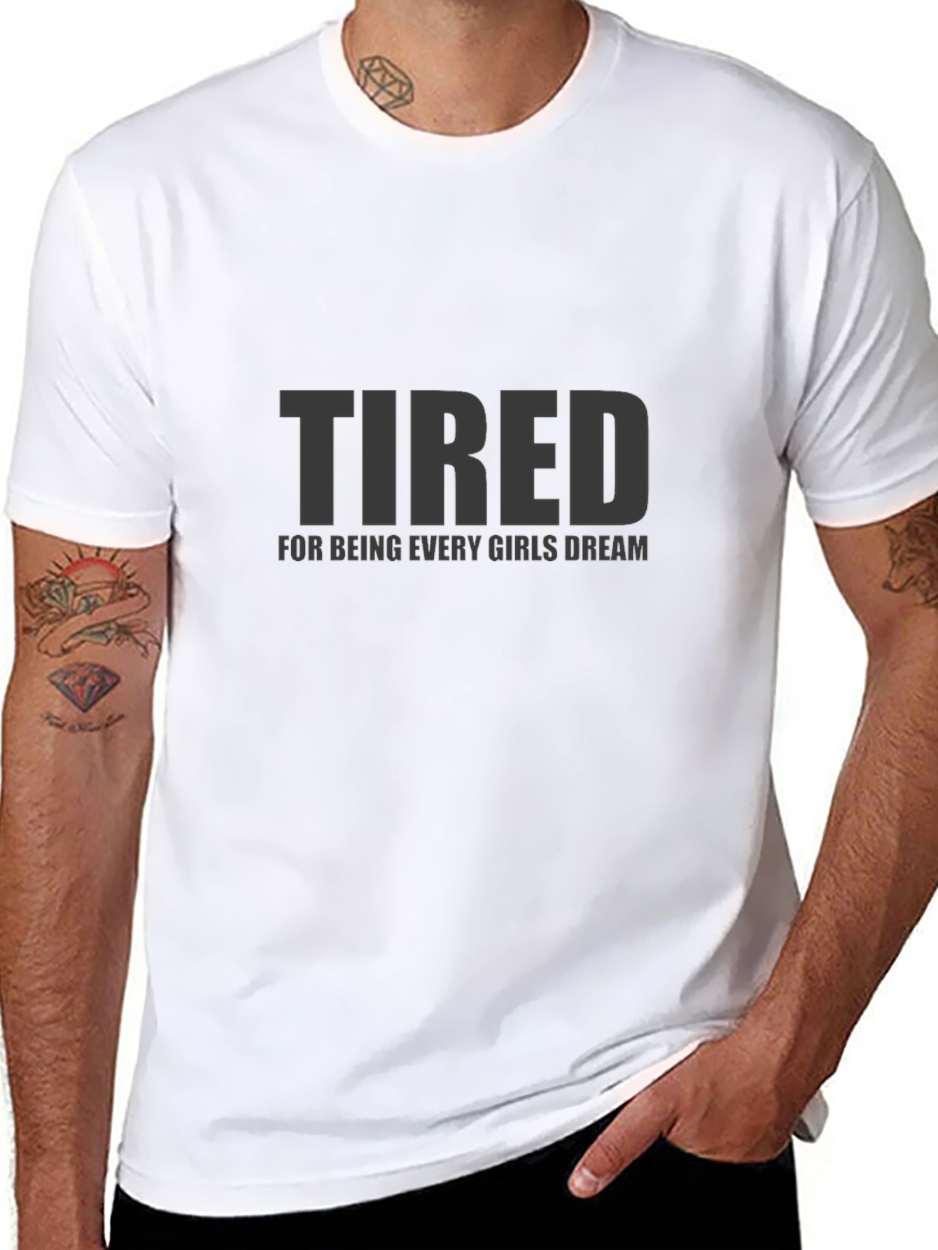 Tired Every Girls Dream Funny Mens T-Shirt