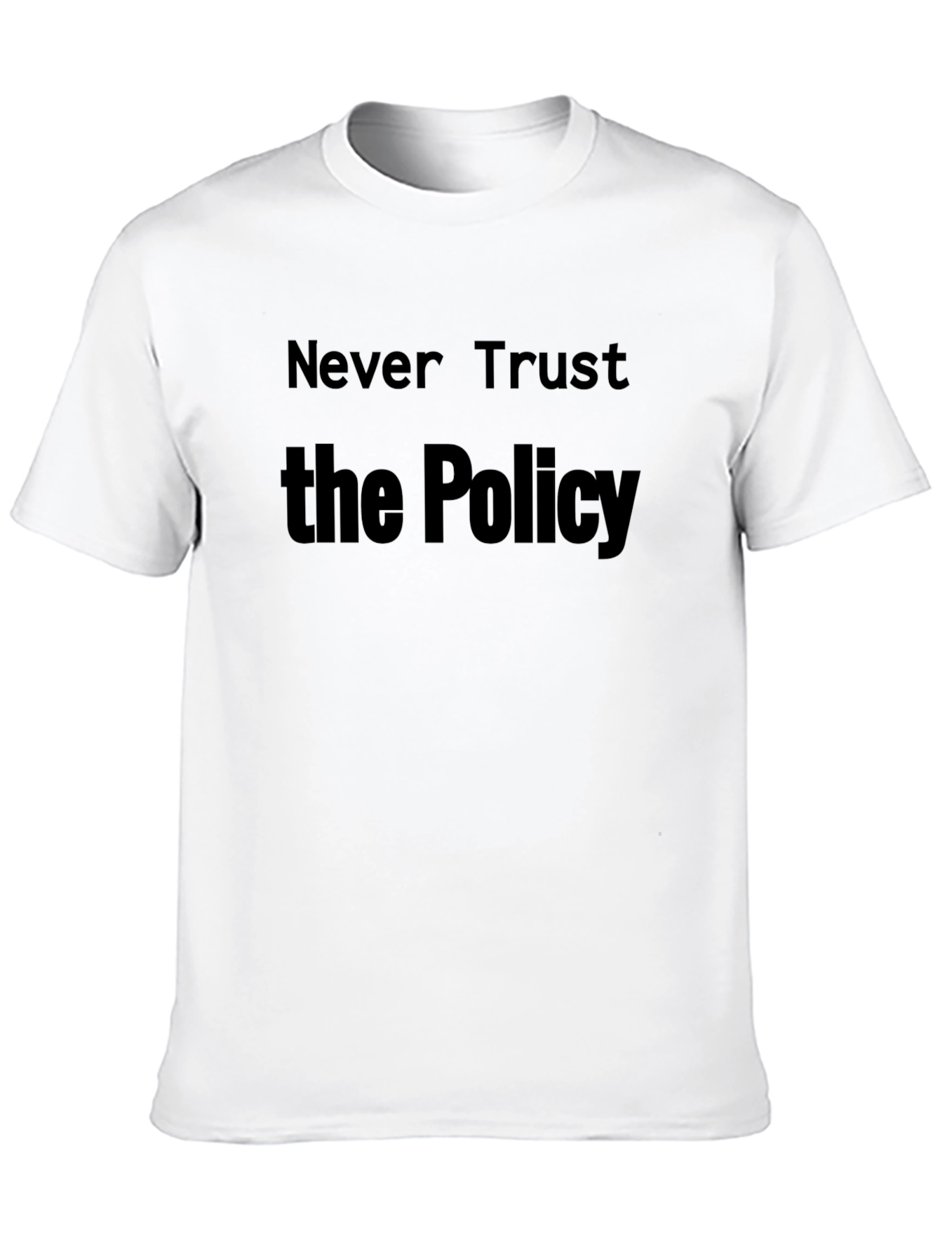 Never Trust the Policy T-Shirt - Statement Tee
