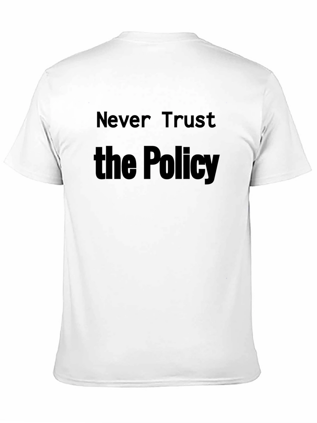 Never Trust the Policy T-Shirt - Statement Tee