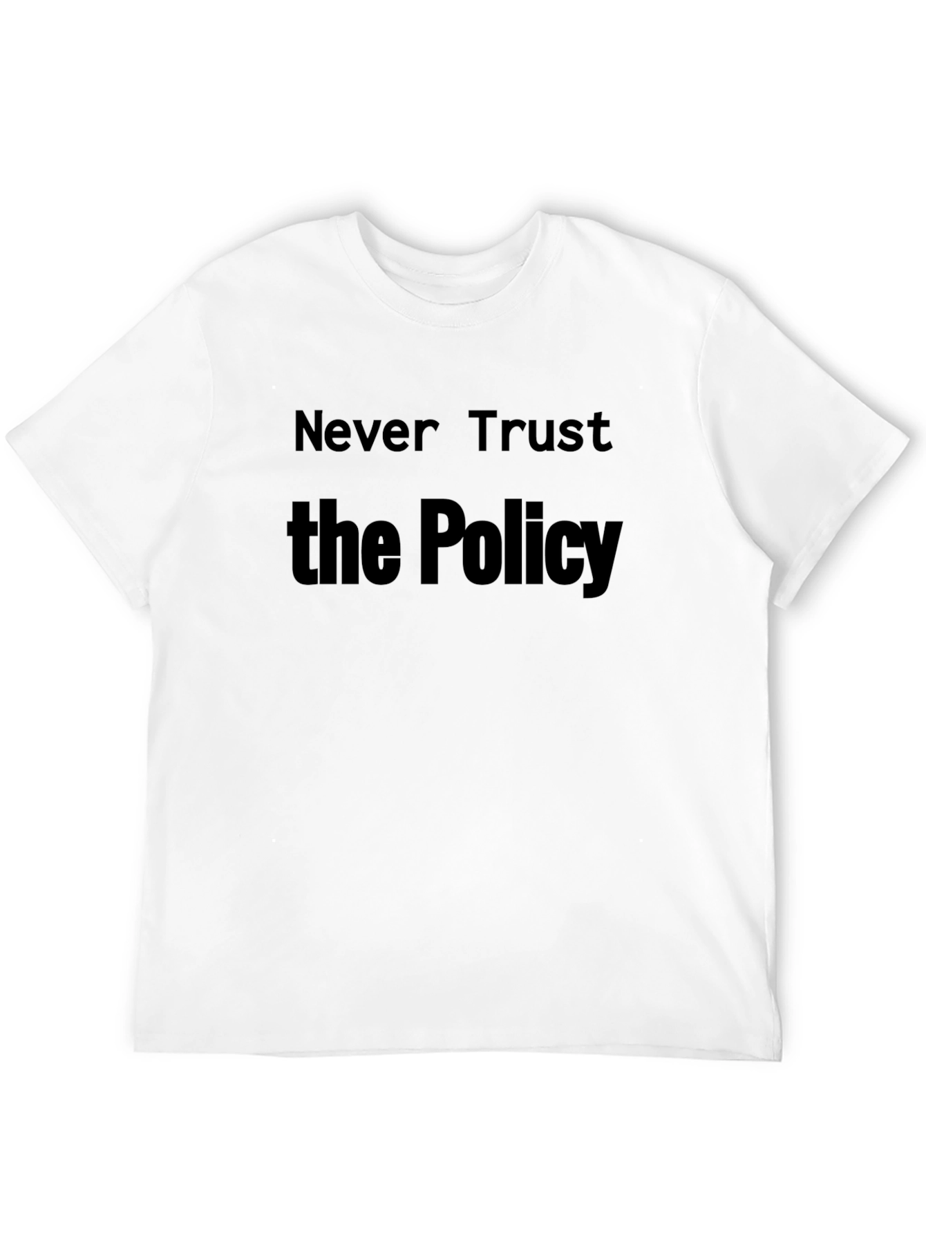 Never Trust the Policy T-Shirt - Statement Tee