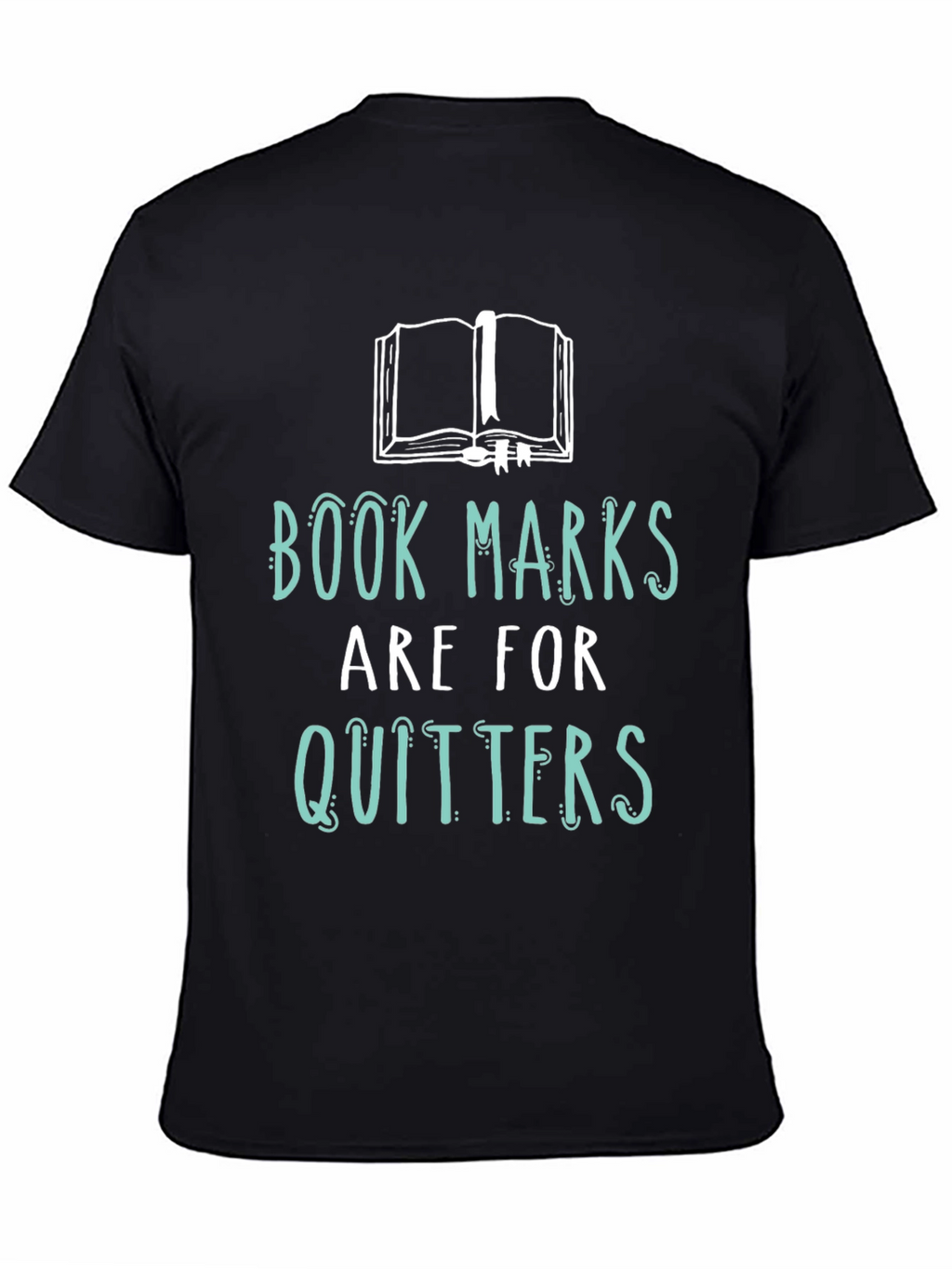 Book Lovers Tee: Bookmarks are for Quitters!