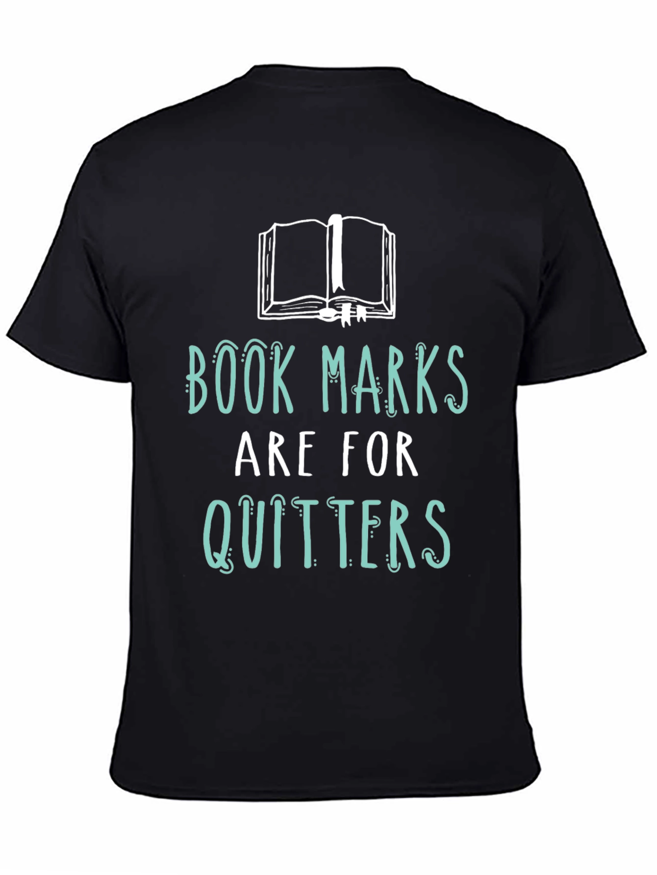 Book Lovers Tee: Bookmarks are for Quitters!