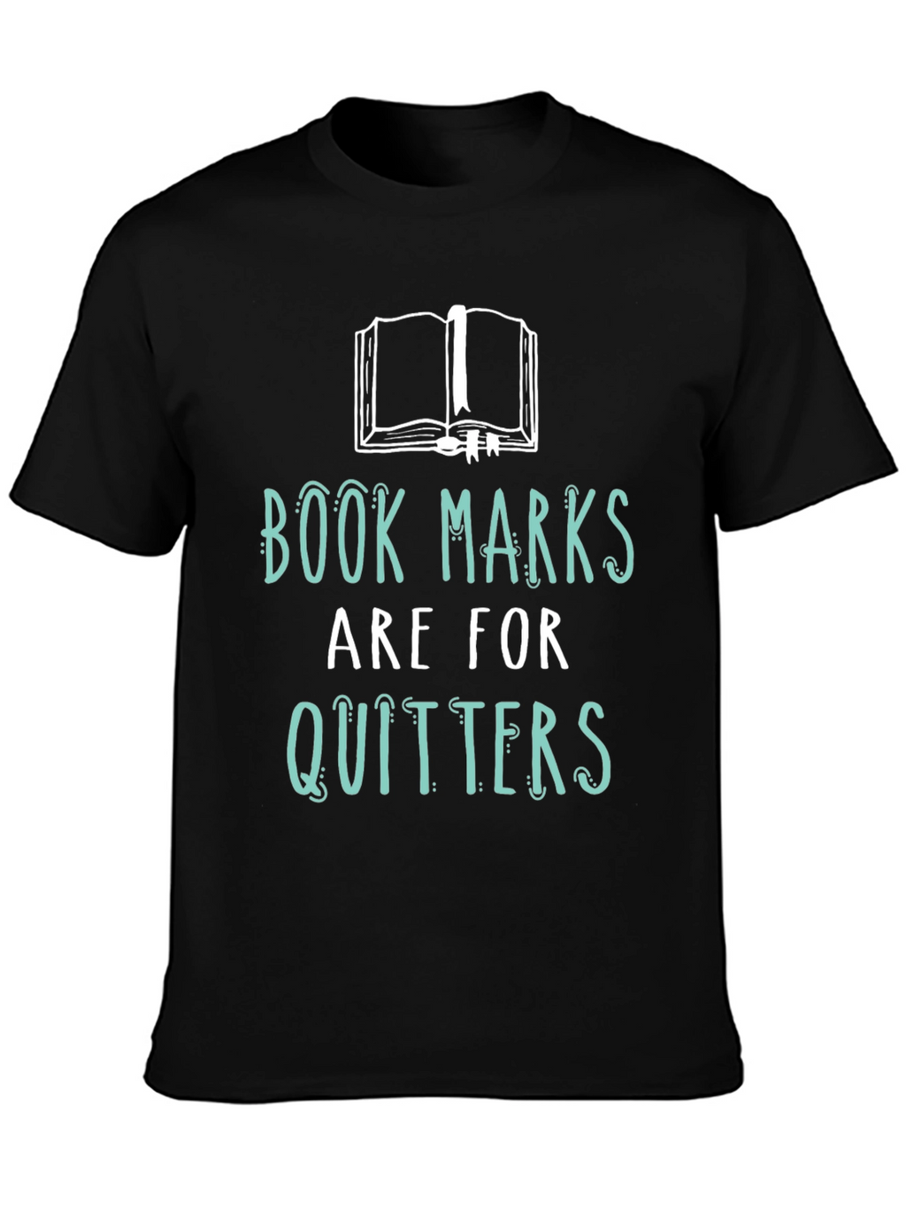 Book Lovers Tee: Bookmarks are for Quitters!