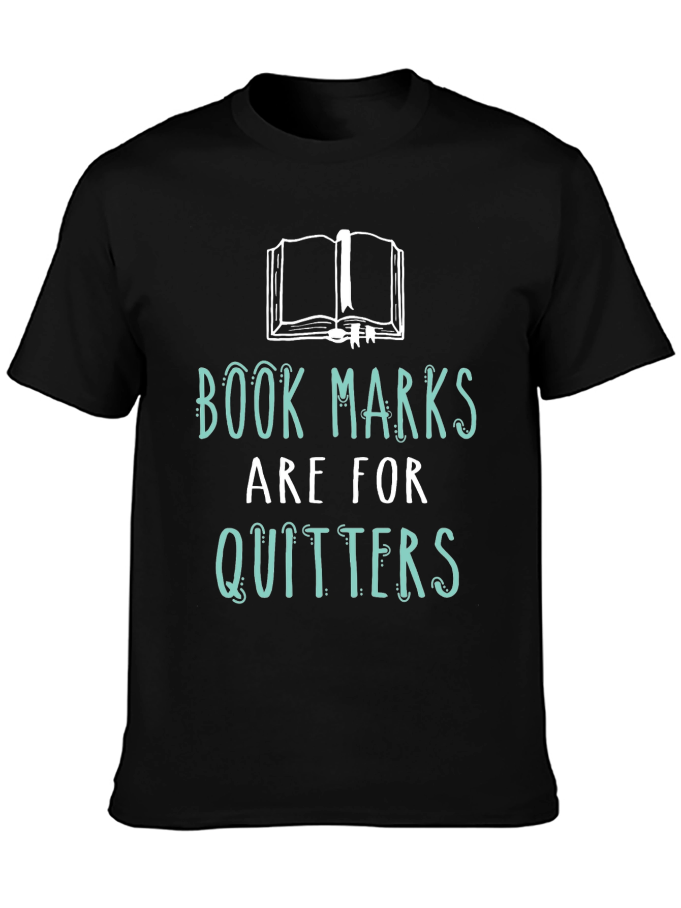 Book Lovers Tee: Bookmarks are for Quitters!