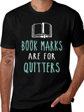 Book Lovers Tee: Bookmarks are for Quitters!