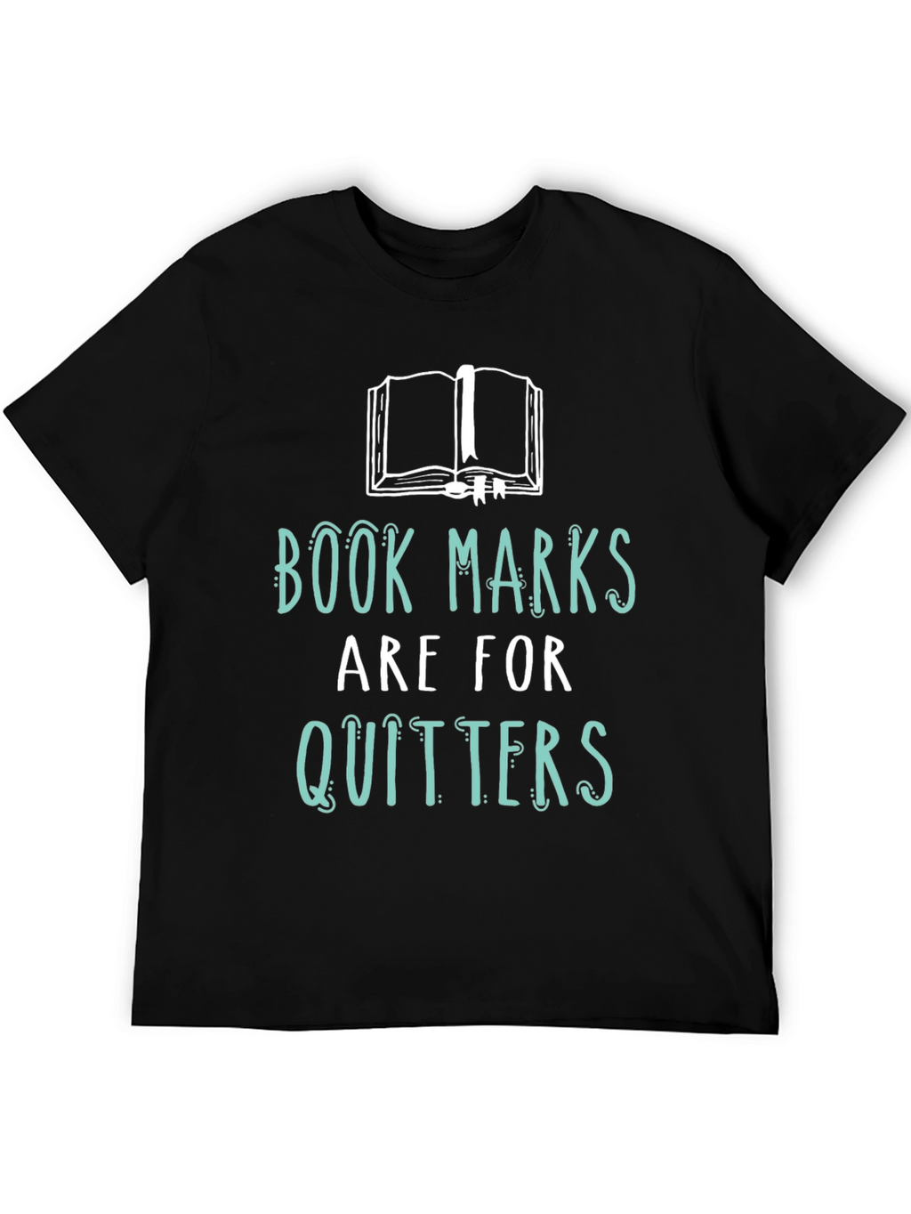 Book Lovers Tee: Bookmarks are for Quitters!