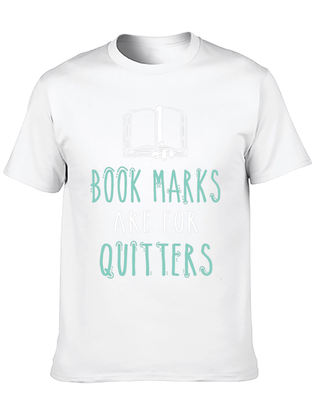 Book Lovers Tee: Bookmarks are for Quitters!