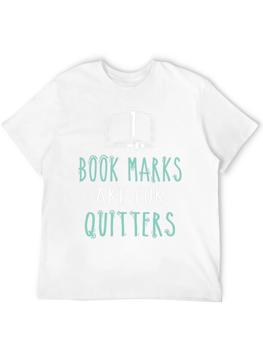 Book Lovers Tee: Bookmarks are for Quitters!
