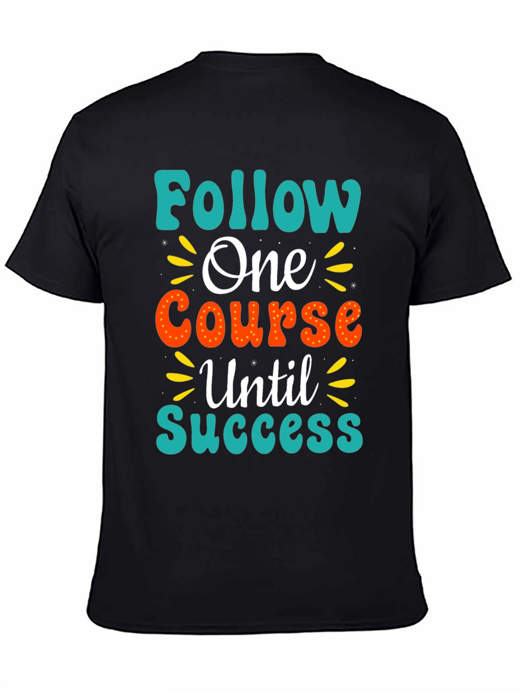 Follow One Course Until Success Graphic Tee