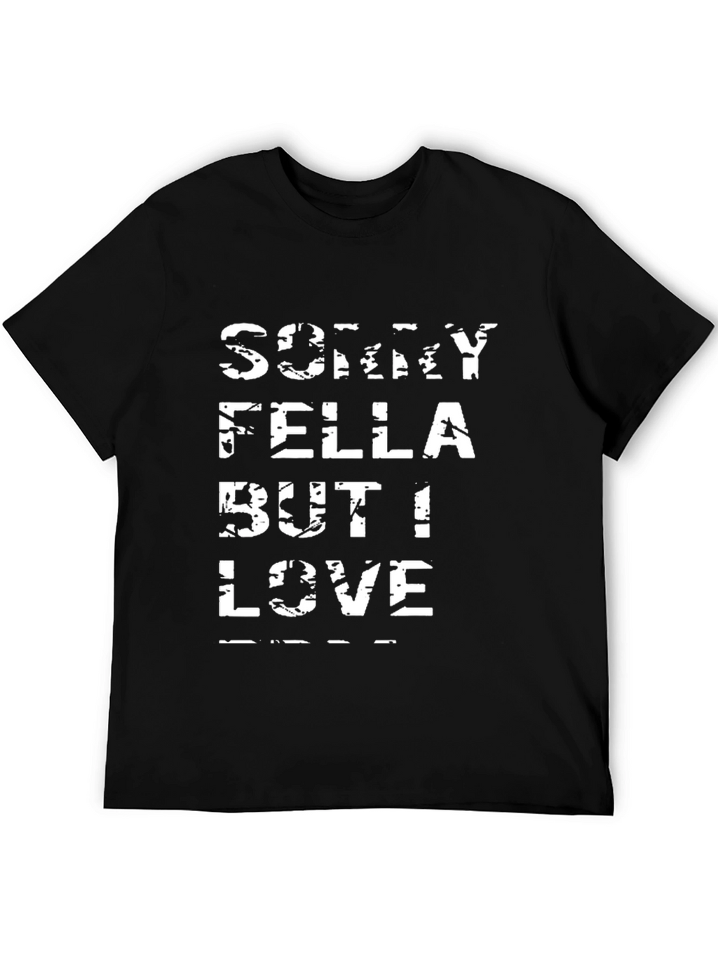 Sorry Fella But I Love T-Shirt