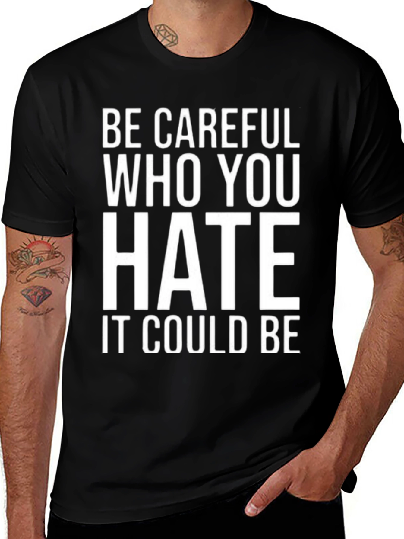 Be Careful Who You Hate Graphic T-Shirt