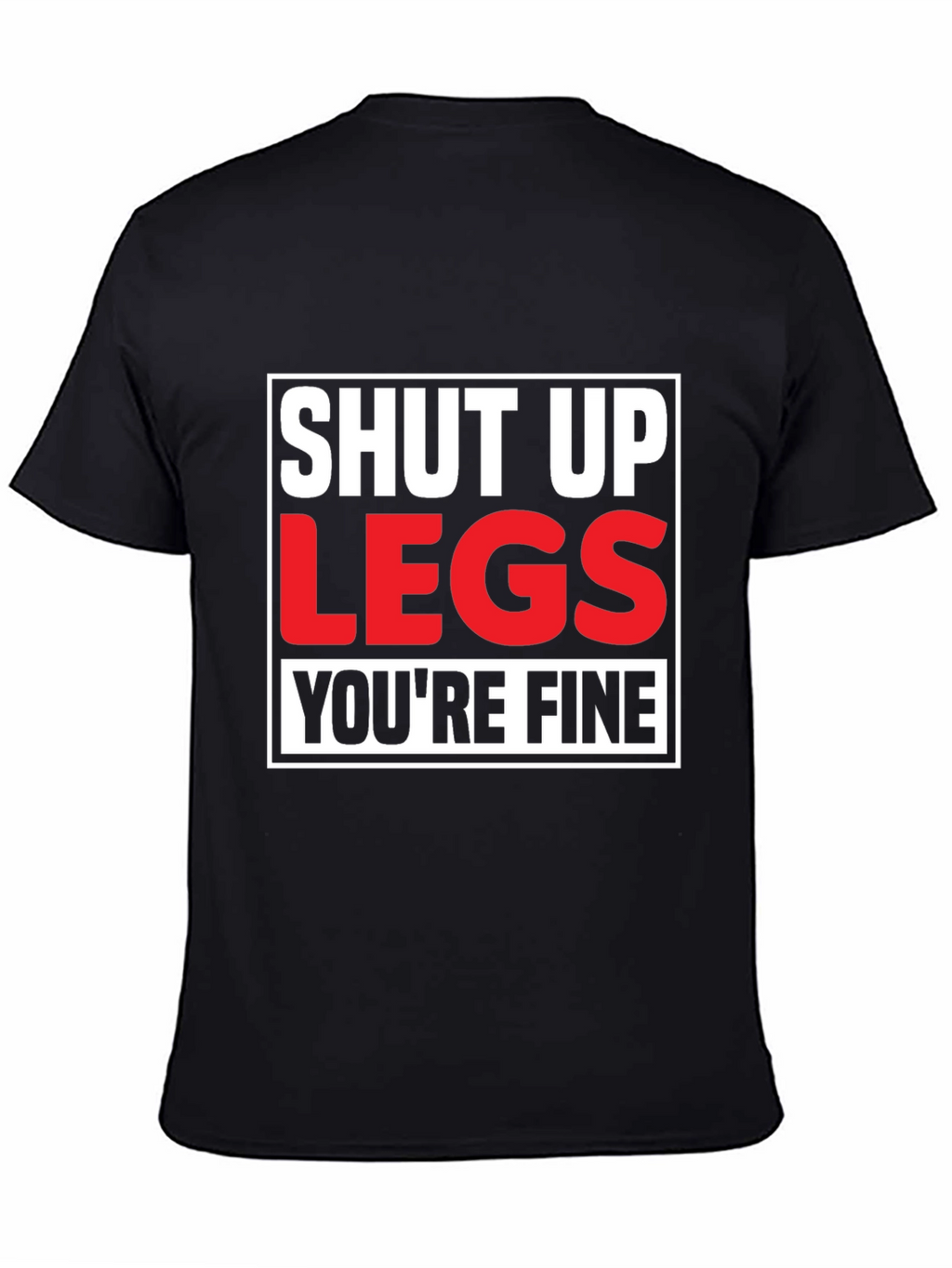 Shut Up Legs T-Shirt - Mens Fitness Motivation Tee