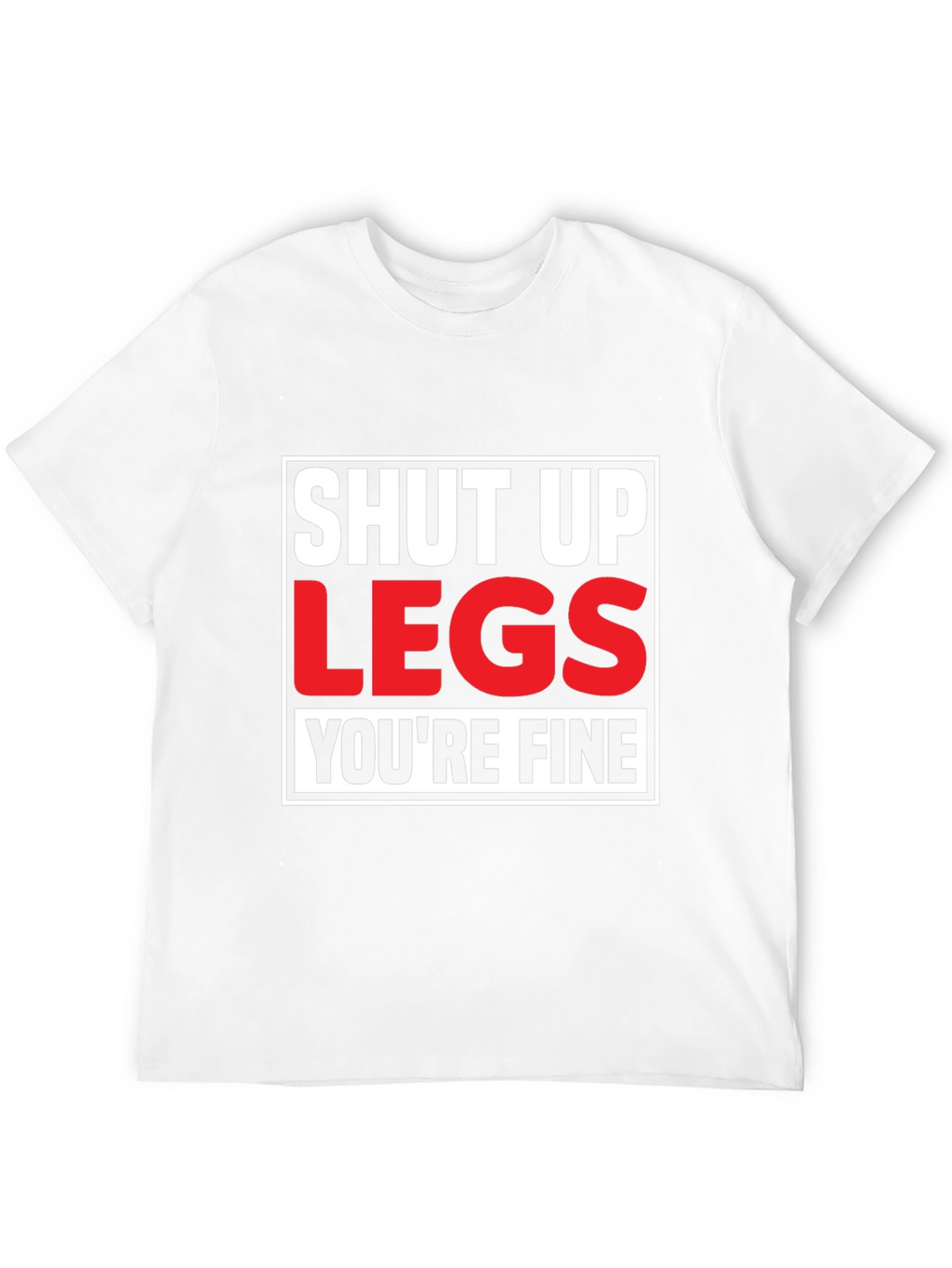 Shut Up Legs T-Shirt - Mens Fitness Motivation Tee