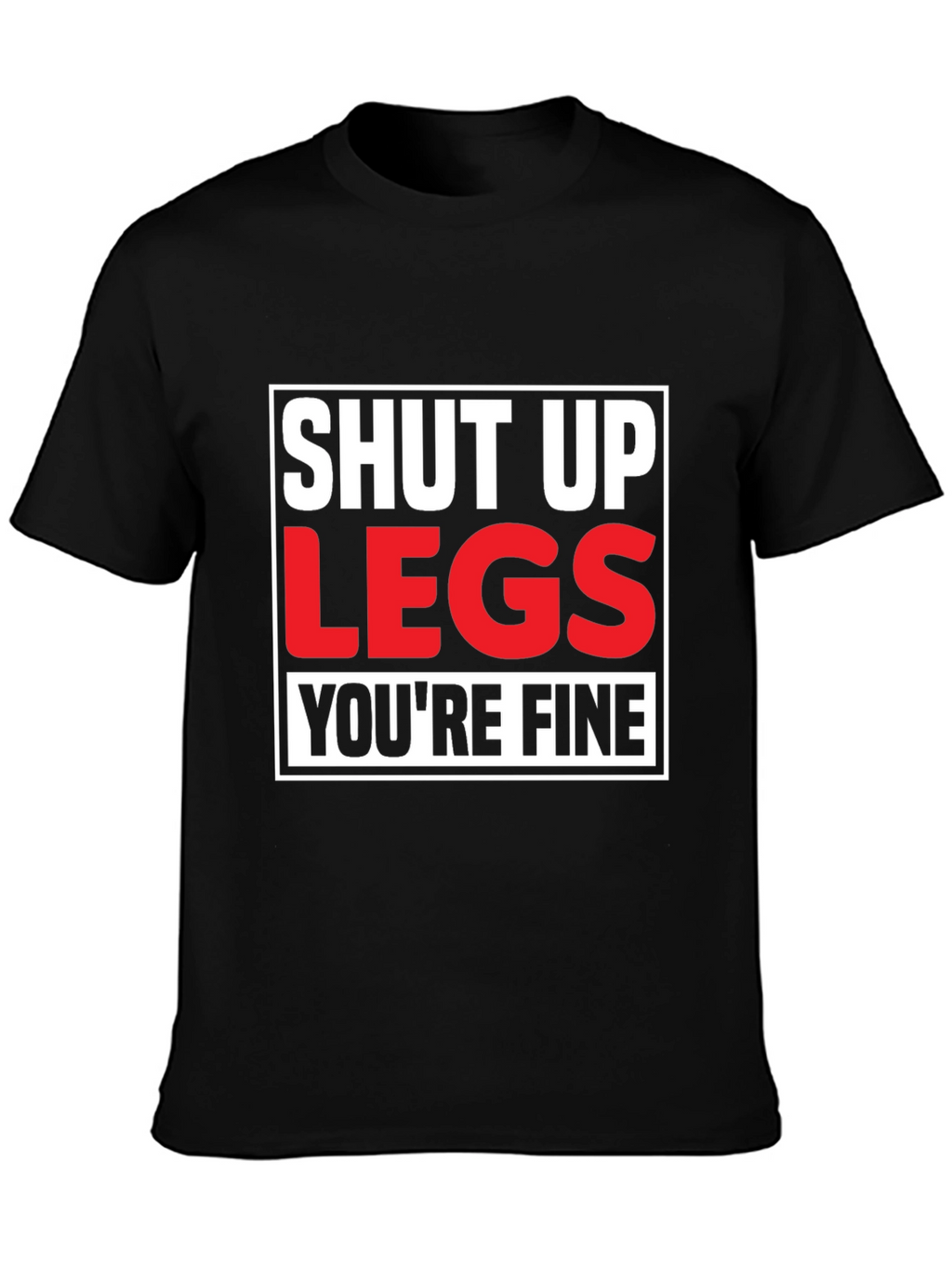 Shut Up Legs T-Shirt - Mens Fitness Motivation Tee