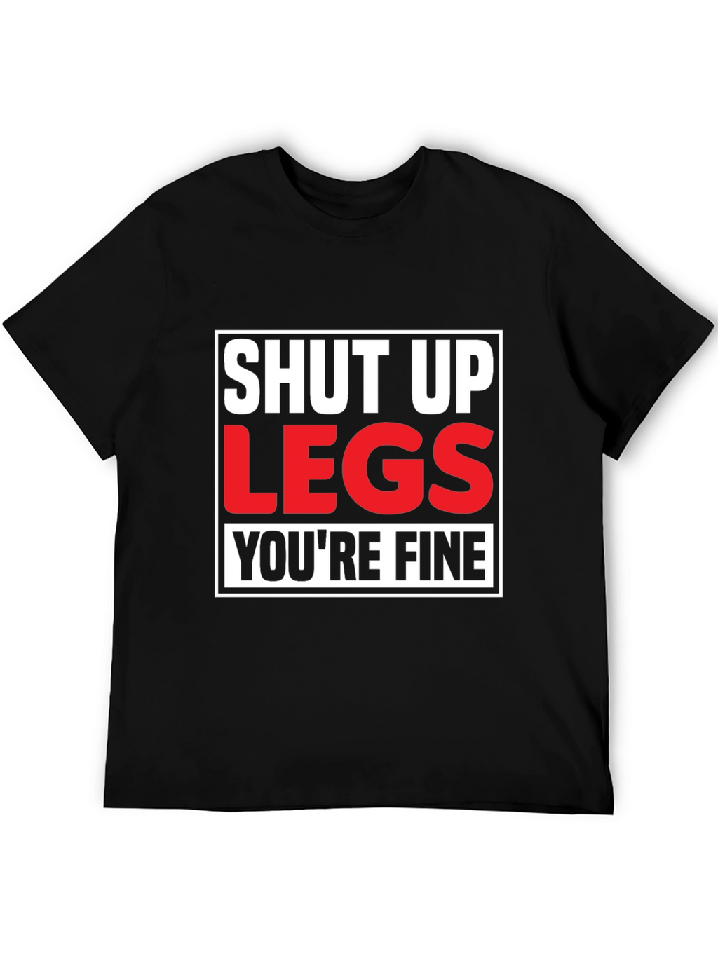 Shut Up Legs T-Shirt - Mens Fitness Motivation Tee
