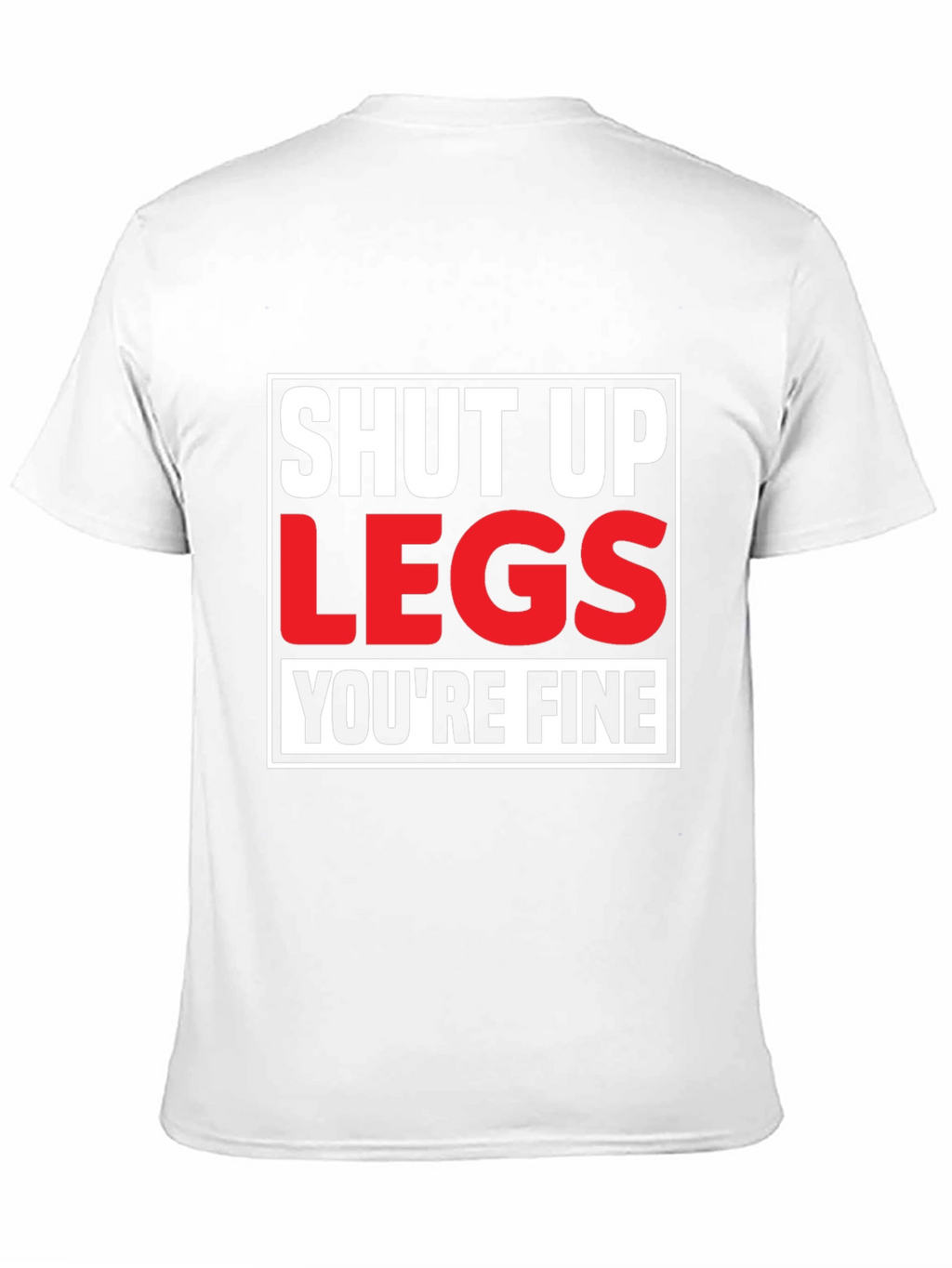 Shut Up Legs T-Shirt - Mens Fitness Motivation Tee