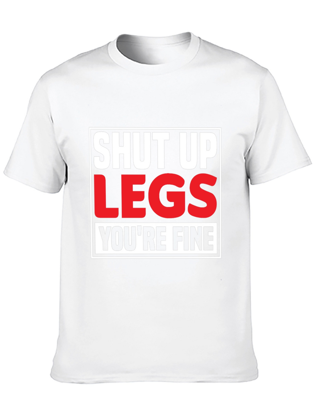 Shut Up Legs T-Shirt - Mens Fitness Motivation Tee