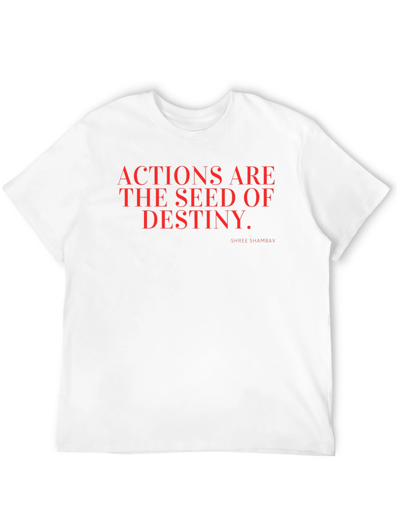 Actions are the Seed of Destiny T-Shirt