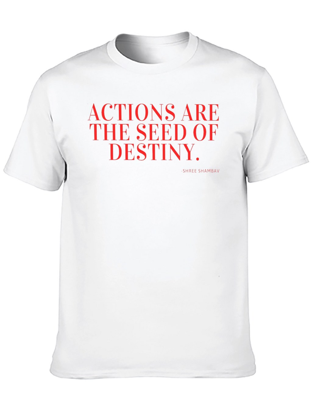 Actions are the Seed of Destiny T-Shirt