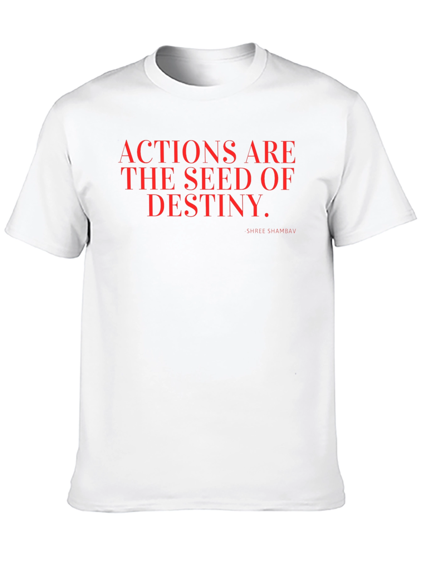 Actions are the Seed of Destiny T-Shirt