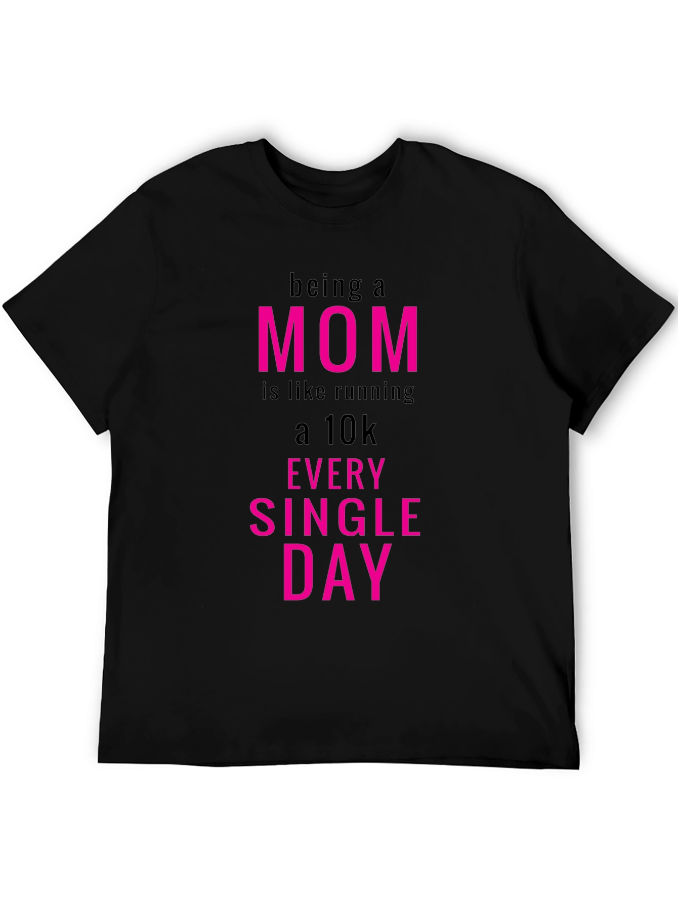 Being a Mom T-Shirt - Running a 10k Everyday