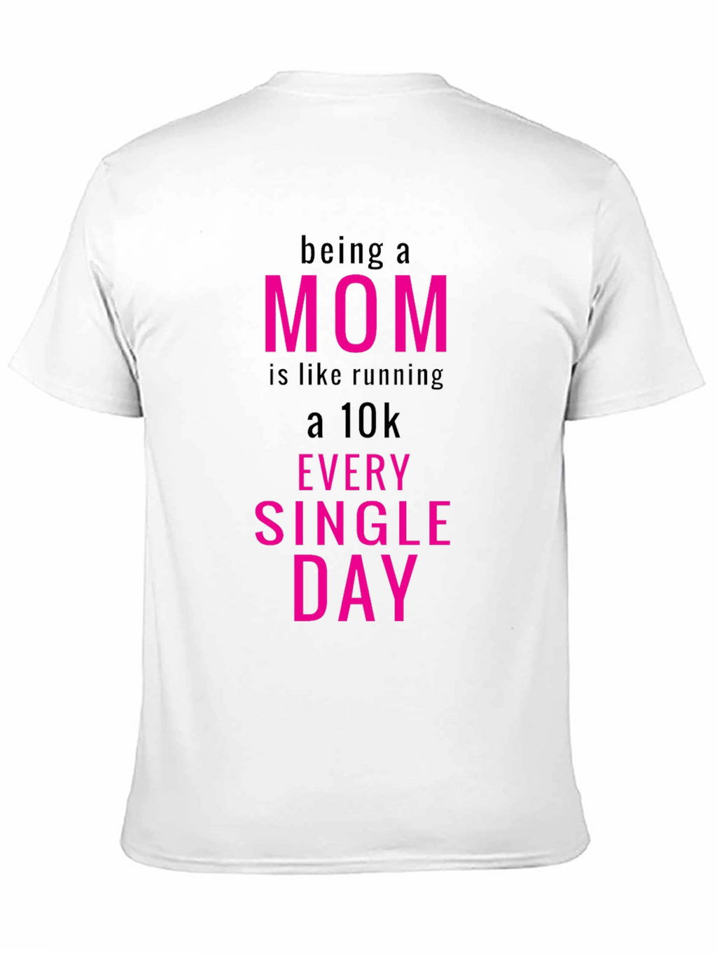 Being a Mom T-Shirt - Running a 10k Everyday