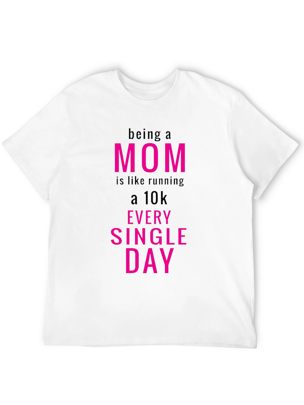 Being a Mom T-Shirt - Running a 10k Everyday