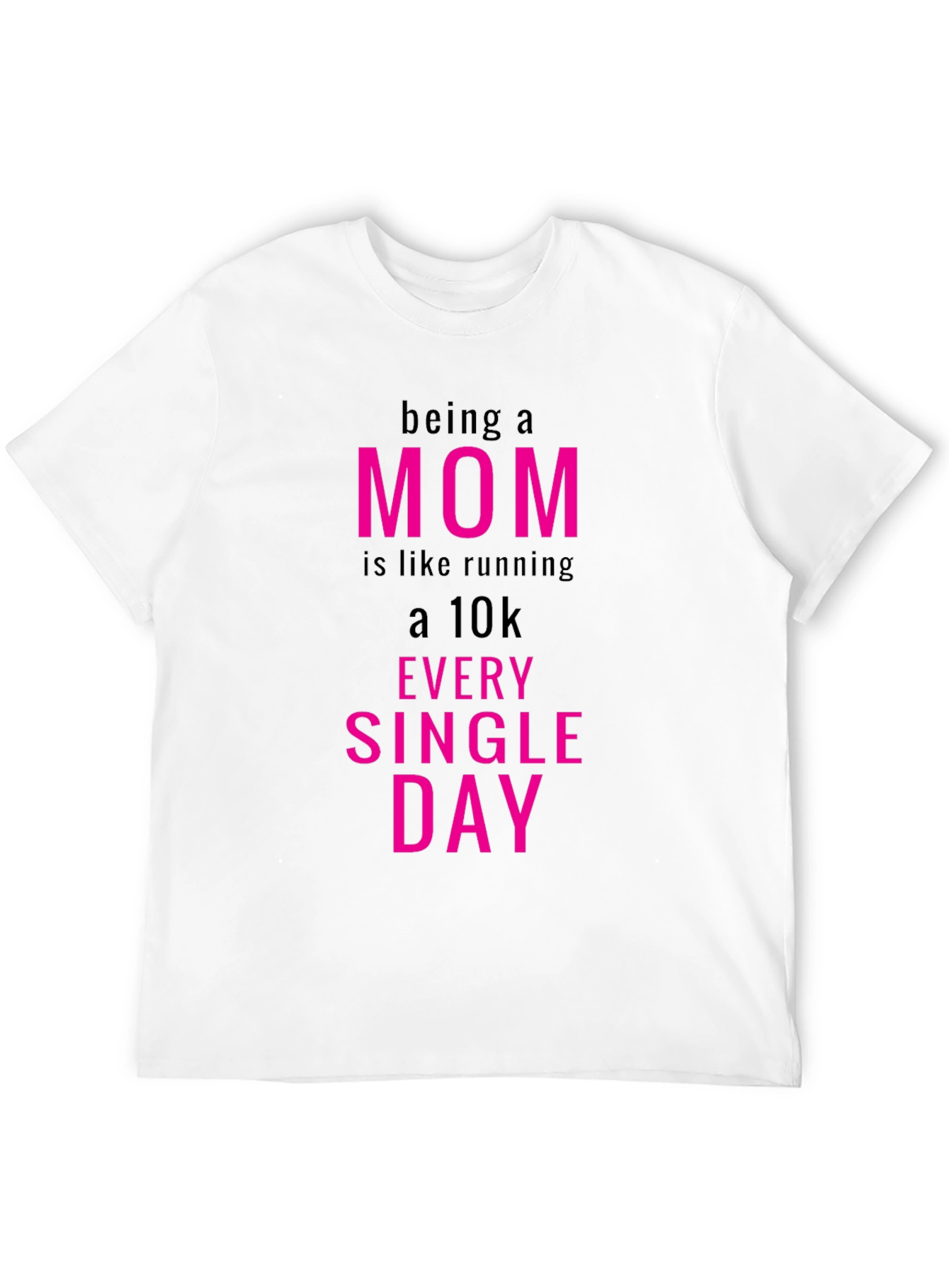 Being a Mom T-Shirt - Running a 10k Everyday
