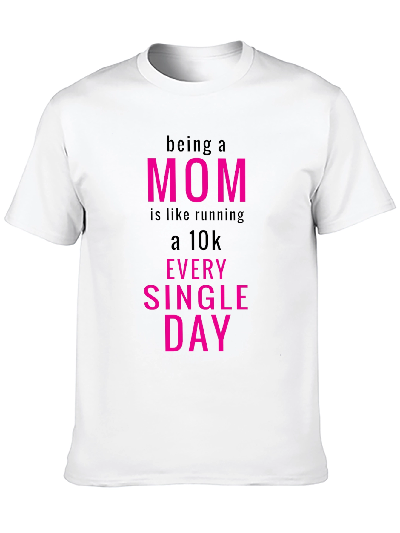 Being a Mom T-Shirt - Running a 10k Everyday