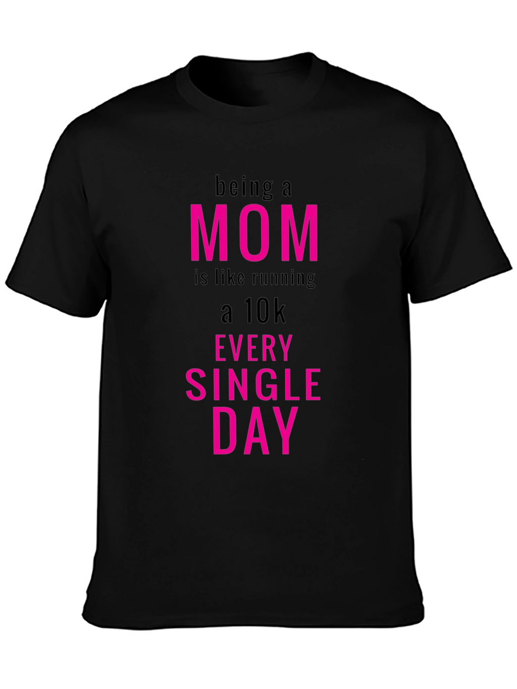Being a Mom T-Shirt - Running a 10k Everyday
