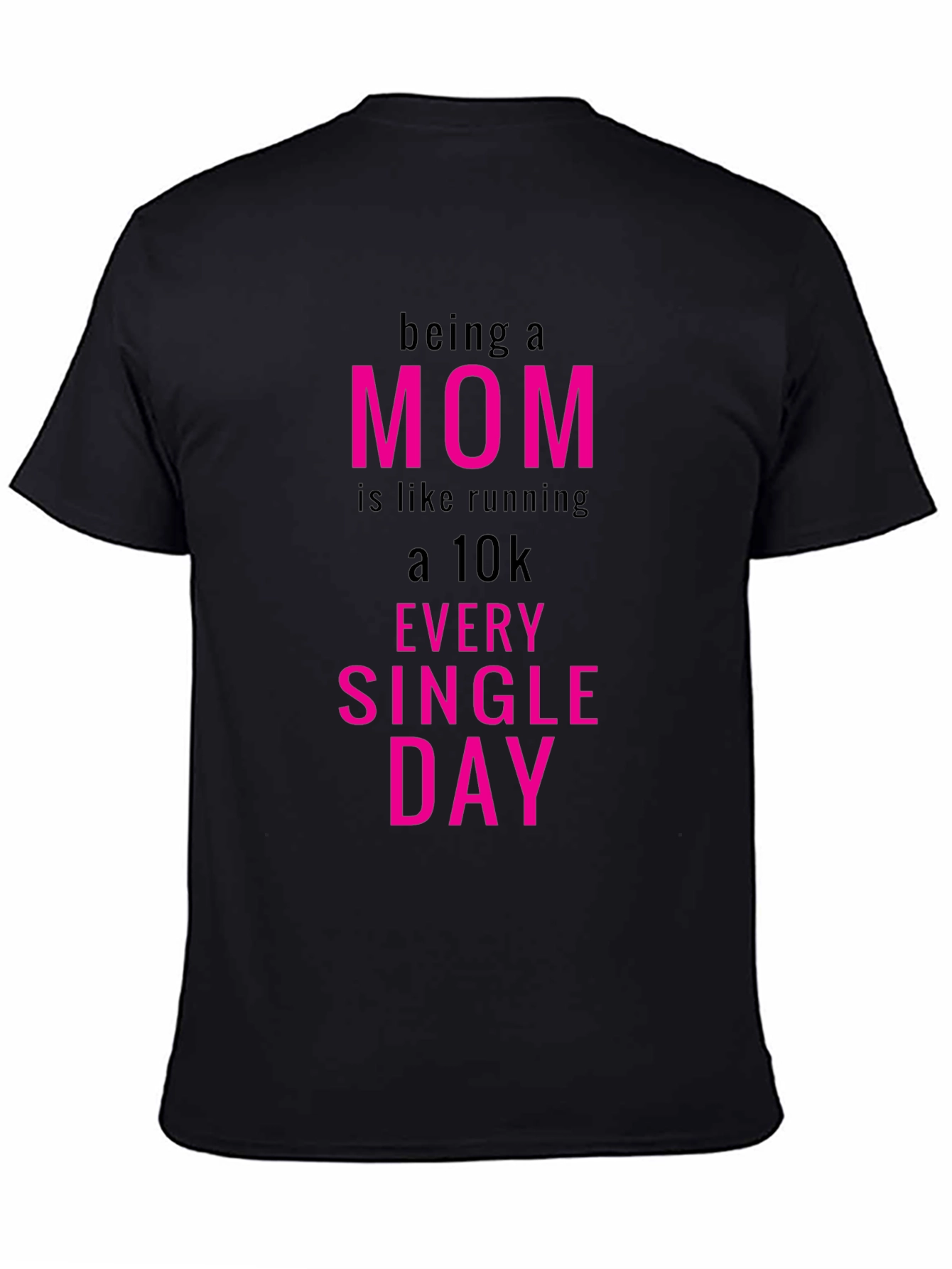 Being a Mom T-Shirt - Running a 10k Everyday