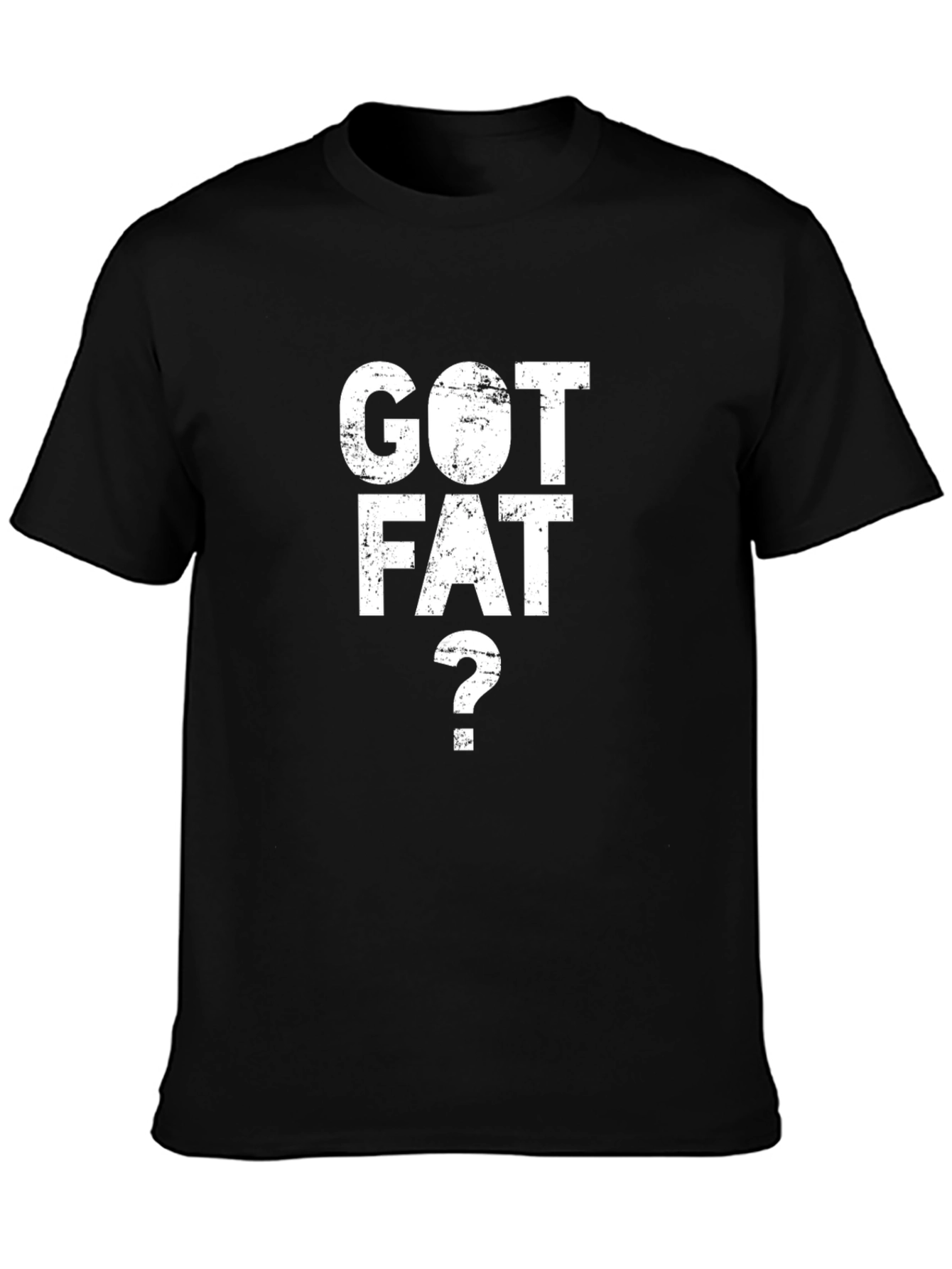 Got Fat? Graphic Tee - Bold Statement T-Shirt