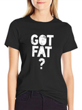 Got Fat? Graphic Tee - Bold Statement T-Shirt